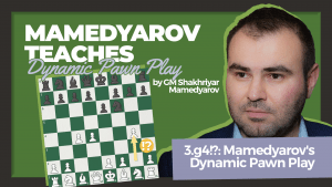3.g4!?: Mamedyarov's Dynamic Pawn Play