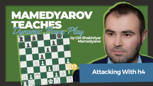 Attacking With h4: Mamedyarov's Dynamic Pawn Play