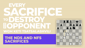 The Nd5 And Nf5 Sacrifices: Every Sacrifice