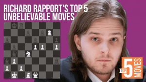 Richard Rapport's Top 5 Unbelievable Moves