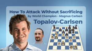 Topalov-Carlsen: How To Attack Without Sacrificing