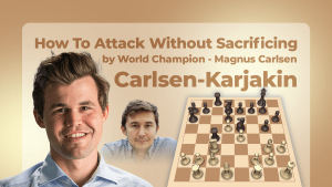 Carlsen-Karjakin: How To Attack Without Sacrificing