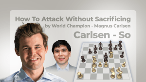 Carlsen - So: How To Attack Without Sacrificing