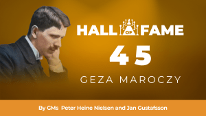 Chess Hall Of Fame - 45: Geza Maroczy