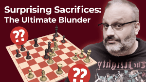 Surprising Sacrifices: The Ultimate Blunder