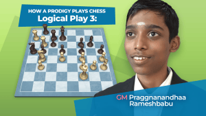 Logical Play 3: How A Prodigy Plays Chess