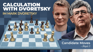 Candidate Moves Part 1: Calculation With Dvoretsky